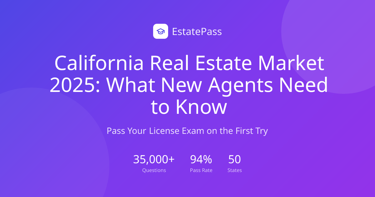 California Real Estate Market 2025: What New Agents Need to Know ...