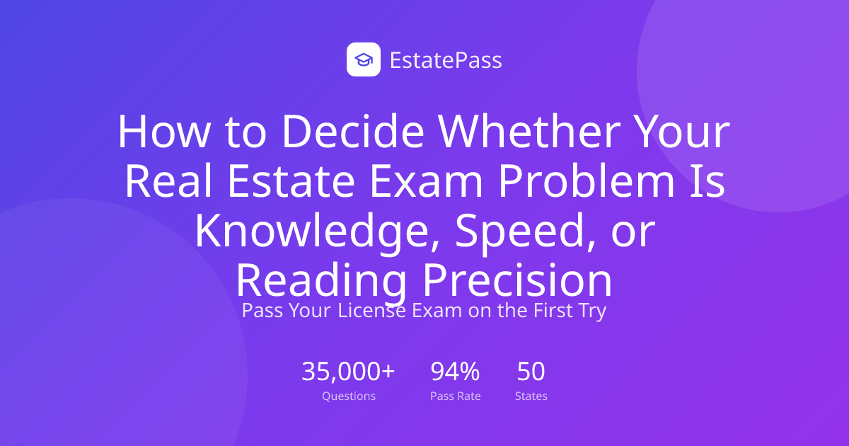 How to Decide Whether Your Real Estate Exam Problem Is Knowledge, Speed ...