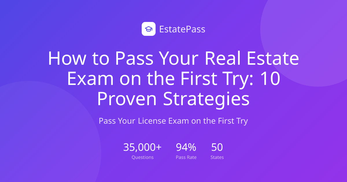 How to Pass Your Real Estate Exam on the First Try: 10 Proven ...
