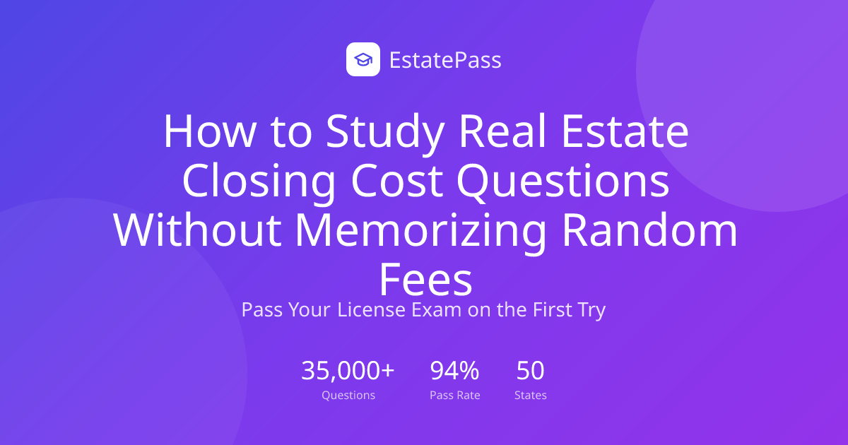 How to Study Real Estate Closing Cost Questions Without Memorizing ...
