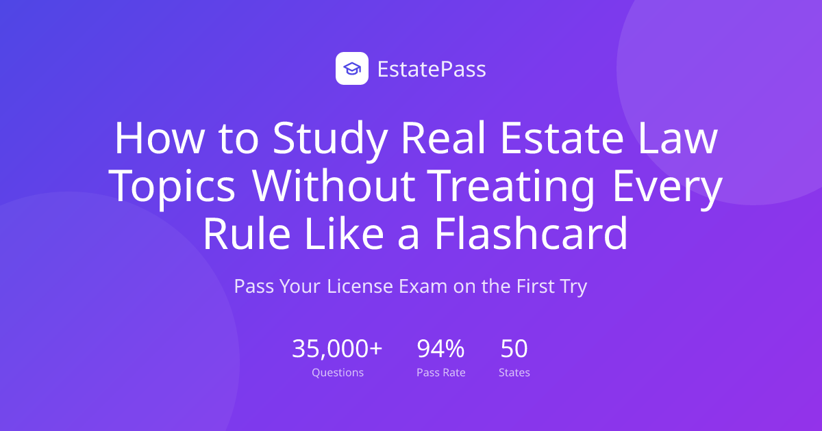 How to Study Real Estate Law Topics Without Treating Every Rule Like a ...