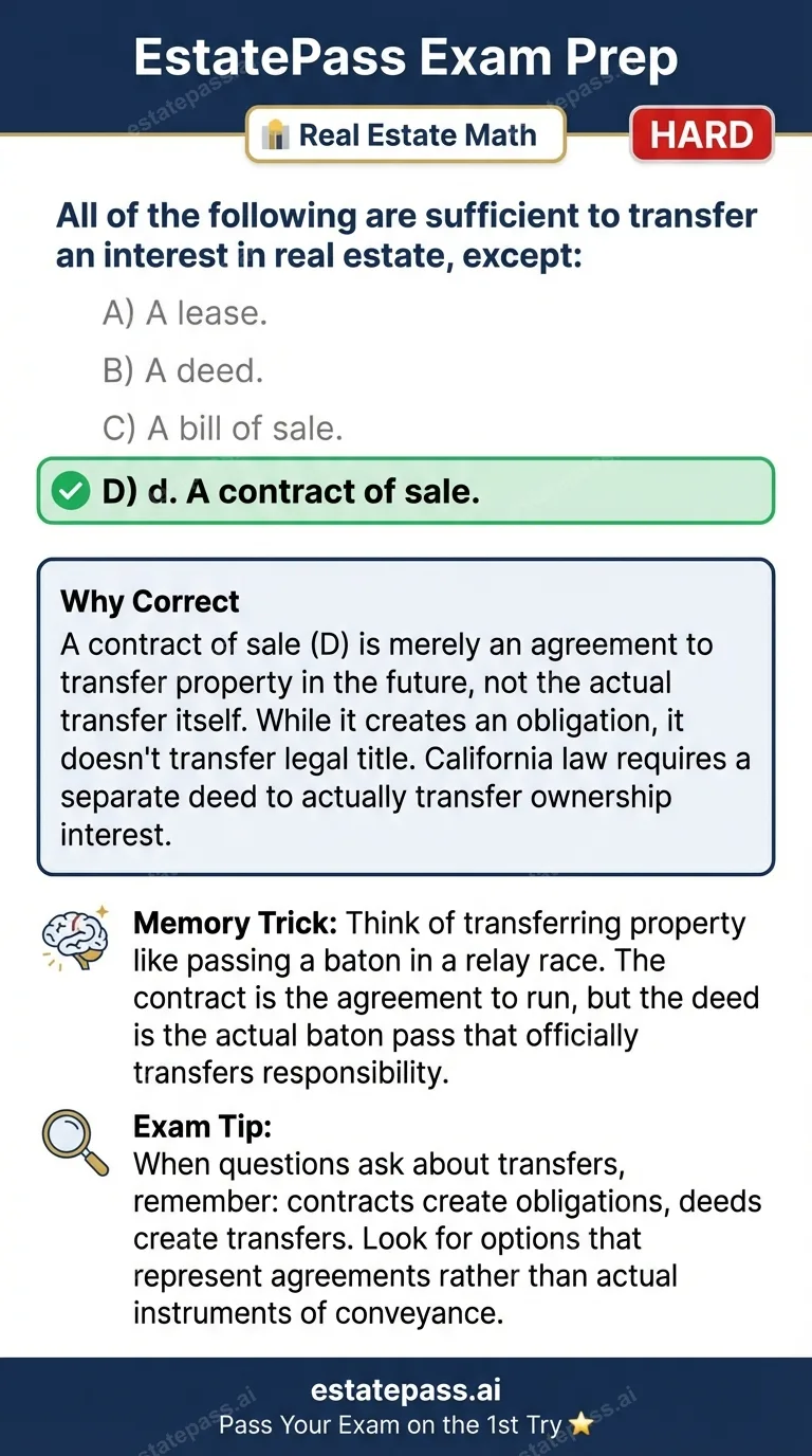 Study card infographic for: All of the following are sufficient to transfer an interest in real estate, exce